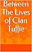 Between The Lives of Clan Tuffie