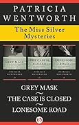 The Miss Silver Mysteries Volume One: Grey Mask, The Case Is Closed, and Lonesome Road