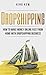 Dropshipping: How To Make Money Online Fast From Home With A Dropshipping Business (Amazon FBA, Ebay, Shoptify, Private Label, Passive Income, Retail Arbitrage, Make money from home,Online business)