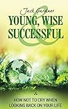 Book cover for Young, Wise And Successful: It works! Insights and advice from personal experience for a life of happiness and well-being