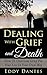 DEALING WITH GRIEF AND DEATH: How To Overcome Grief For Your Loss In Your Own Way (loss, grief, death, devotionals, bereavement, meditation)