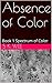 Absence of Color (Spectrum of Color #1)