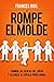 Rompe el Molde: Cambia las reglas del juego y alcanza tu cúpula profesional (Spanish Edition)