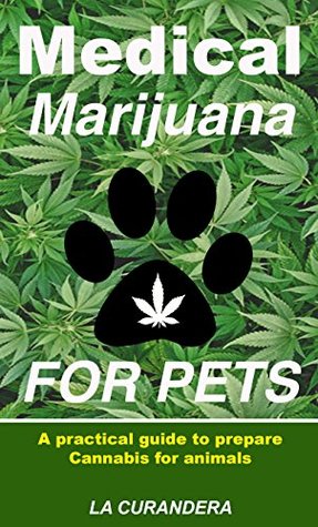 Medical Marijuana for Pets: A practical guide to prepare Cannabis for animals (Kindle Edition)