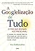 A Googlelização de Tudo (Portuguese Edition)