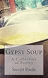 Gypsy Soup: A Collection of Poetry Gypsy Soup: A Collection of Poetry