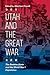 Utah and the Great War by Allan Kent Powell