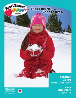 Early Elementary Teacher Guide Winter 2015-2016 (HeartShaper® Children s Curriculum)