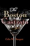 The Boston Castrato by Colin W. Sargent The Boston Castrato by Colin W. Sargent