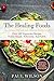 The Healing Foods: Over 100 Vegetarian Recipes To Eat Simply, Deliciously, And Safely
