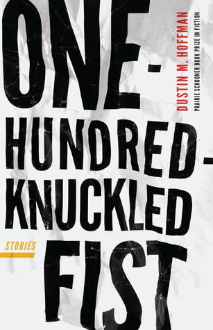 One-Hundred-Knuckled Fist: Stories (The Raz/Shumaker Prairie Schooner Book Prize in Fiction)