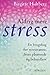 Aldrig mere stress: En brugsbog for stressramte, deres pårørende og behandlere
