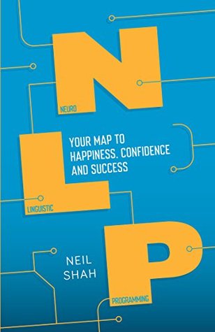 Neurolinguistic Programming (NLP): Your Map to Happiness, Confidence and Success (Practical Guide Series)
