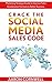 Crack the Social Media Sales Code: Marketing Strategy Guide to Improve Sales Acceleration Formula to Better Business