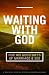 Waiting With God: For His G...