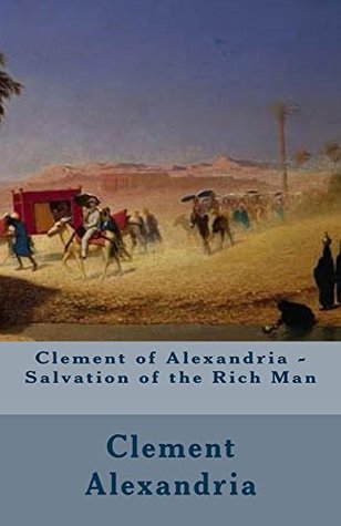 Clement of Alexandria - Salvation of the Rich Man