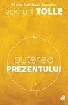 Puterea prezentului. Ghid de dezvoltare spirituală by Eckhart Tolle