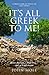 It's All Greek to Me!: Ruins, Retsina, a Mad Dog... and an Englishman