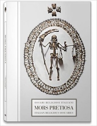 Mors Pretiosa: ossari religiosi italiani = Mors Pretiosa: Italian Religious Ossuaries (Hardcover)