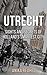 Utrecht: Sights and Secrets of Holland's smartest City (Travel Guide with some history of Utrecht and lost of fun!)