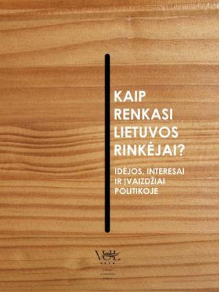 Kaip renkasi Lietuvos rinkėjai? Idėjos, interesai ir įvaizdžiai politikoje