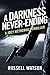 A Darkness Never-Ending: A ...