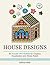 House Designs: 21 House Patterns for Creative Visualization and Stress Relief (Stress Free, Creativity, Meditation, Drawing for Beginners)