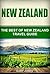 New Zealand: The Best Of New Zealand Travel Guide