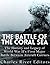 The Battle of the Coral Sea: The History and Legacy of World War II’s First Major Battle Between Aircraft Carriers