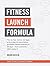Fitness Launch Formula: The...