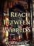 The Reach Between Worlds (The Arclight Saga #1)