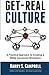 Get-Real Culture: A Practical Approach to Creating a Wildly Successful Workplace