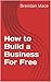 How to Build a Business For...