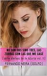 NO SON DOS SINO TRES, LAS ZORRAS CON LAS QUE ME CASÉ (SIERVAS DE LA LUJURIA nº 2) (Spanish Edition) NO SON DOS SINO TRES, LAS ZORRAS CON LAS QUE ME CASÉ (SIERVAS DE LA LUJURIA nº 2) (Spanish Edition)