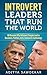 Introvert Leaders That Run The World: 16 Reasons Why Introvert People Lead in Business, Politics, Arts, Science & Technology (Barack Obama, Mark Zuckerberg, ... quiet (Motivation, excellence, Success)