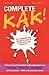 Complete Kak!: The Comprehensive Whinger's Guide to South Africa and the World... (Is It Just Me Or Is Everything Kak? Book 3)