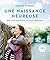 Une naissance heureuse: Bien vivre sa grossesse et son accouchement (French Edition)