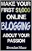 Make Your First $1,000 Blogging About Your Passion by Brendan Mace