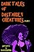 Dark Tales of Dastardly Creatures: Volume I