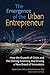 The Emergence of the Urban Entrepreneur: How the Growth of Cities and the Sharing Economy Are Driving a New Breed of Innovators