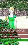 Sense of Worth: A Pride & Prejudice Variation Sense of Worth: A Pride & Prejudice Variation