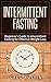 Intermittent Fasting:: Beginner’s Guide to Intermittent Fasting for Effective Weight Loss