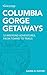 Columbia Gorge Getaways: 12 Weekend Adventures, from Towns to Trails
