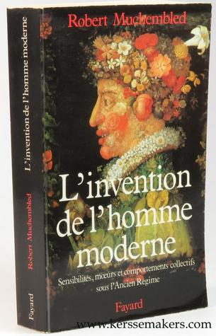 L'invention De L'homme Moderne: Sensibilites, Moeurs Et Comportements Collectifs Sous L'ancien Regime