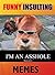Memes: Funny Insulting Memes: Best Collection Of Incredibly Insulting But Funny Comics, Images And Memes (LOLs Heaven Book 12)