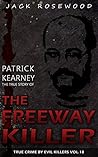 Patrick Kearney: The True Story of The Freeway Killer: Historical Serial Killers and Murderers
