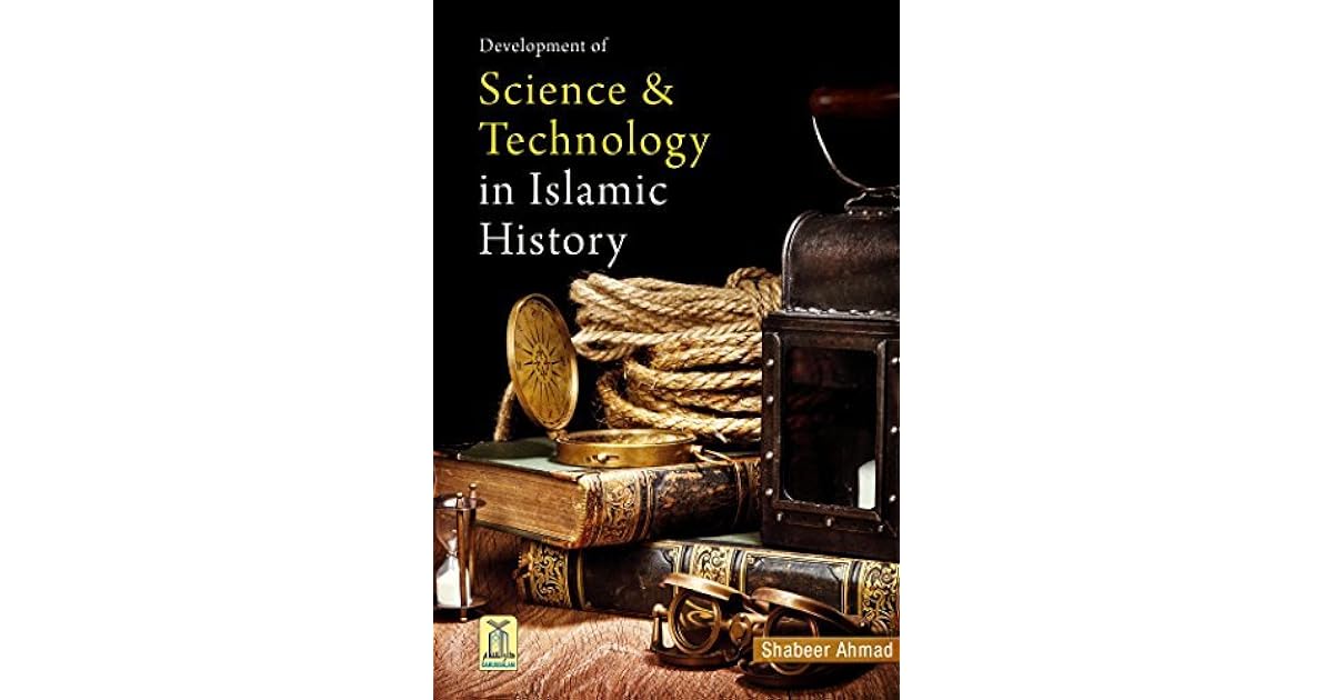 Development of Science & Technology In Islamic History by Shabeer Ahmad