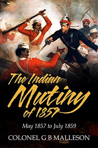 The Indian Mutiny of 1857 (Kindle Edition)