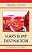Mars Is My Destination