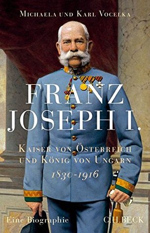 Franz Joseph I.: Kaiser von Österreich und König von Ungarn (Hardcover)